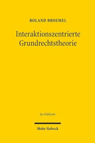 Interaktionszentrierte Grundrechtstheorie: Habilitationsschrift (Jus Publicum, Band 299)