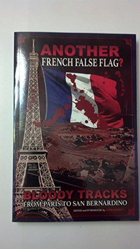 ANOTHER French False Flag?: Bloody Tracks from Paris to San Bernardino