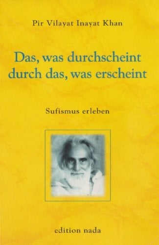 Das, was durchscheint durch das, was erscheint: Sufismus Erleben