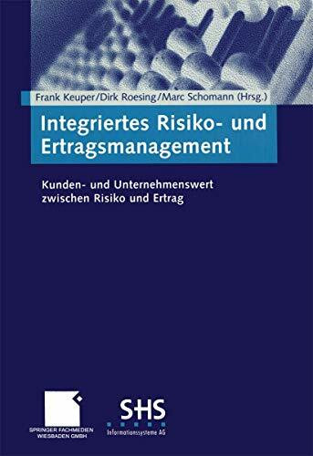 Integriertes Risiko- und Ertragsmanagement: Kunden- und Unternehmenswert zwischen Risiko und Ertrag