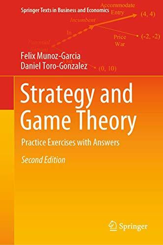 Strategy and Game Theory: Practice Exercises with Answers (Springer Texts in Business and Economics)