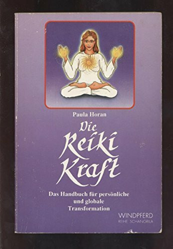 Die Reiki Kraft. Das Handbuch für persönliche und globale Transformation