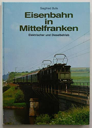 Eisenbahn in Mittelfranken - Elektrischer und Dieselbetrieb