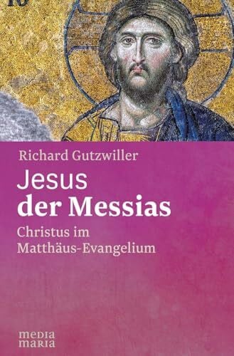 Jesus der Messias: Christus im Matthäus-Evangelium