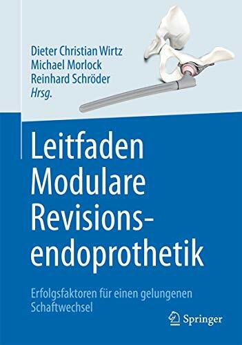 Leitfaden Modulare Revisionsendoprothetik: Erfolgsfaktoren für einen gelungenen Schaftwechsel Leitfaden Modulare Revisionsendoprothetik: Erfolgsfaktoren für einen gelungenen Schaftwechsel