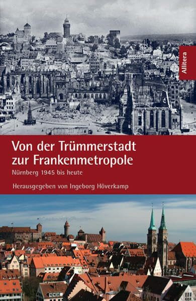 Von der Trümmerstadt zur Frankenmetropole: Nürnberg von 1945 bis heute: Nürnberg 1945 bis heute