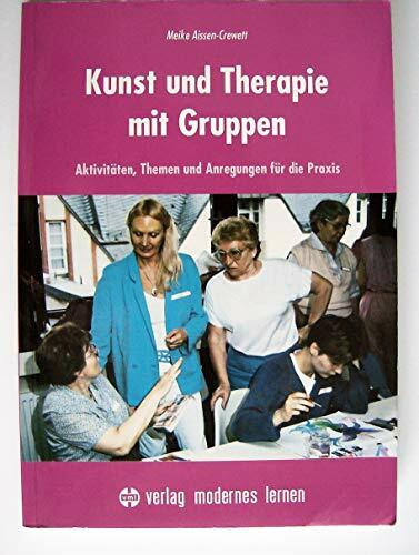 Kunst und Therapie mit Gruppen. Aktivitäten, Themen und Anregungen für die Praxis