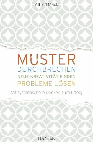 Muster durchbrechen - neue Kreativität finden – Probleme lösen: Mit systemischem Denken zum Erfolg (Mit kostenlosem E-Book)