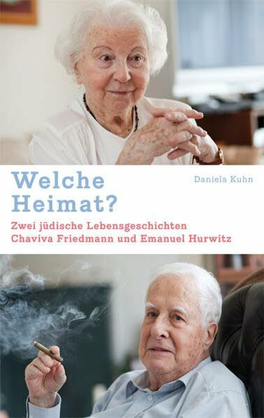 Welche Heimat?: Zwei jüdische Lebensgeschichten. Chaviva Friedmann und Emanuel Hurwitz
