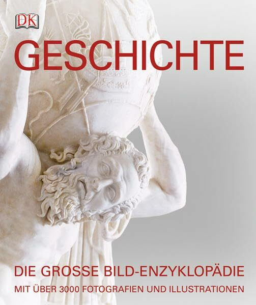 Geschichte: Die große Bild-Enzyklopädie mit über 3000 Fotografien und Illustrationen