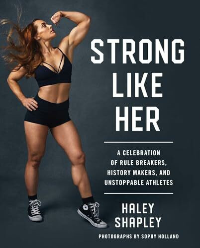 Strong Like Her: A Celebration of Rule Breakers, History Makers, and Unstoppable Athletes