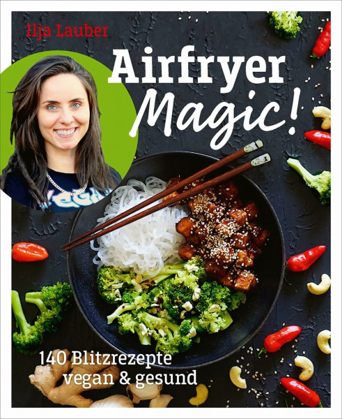 Airfryer Magic - 140 Blitzrezepte vegan & gesund