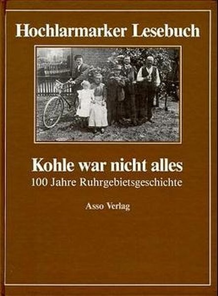 Kohle war nicht alles: Hochlarmarker Lesebuch. 100 Jahre Ruhrgebietsgeschichte