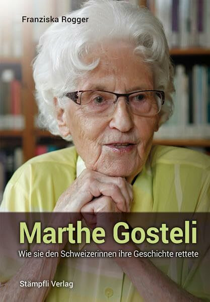 Marthe Gosteli: Wie sie den Schweizerinnen ihre Geschichte rettete