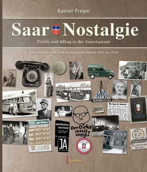 Saar-Nostalgie - Band 1: Politik und Alltag in der Saarstaatzeit. Erinnerungen und Fundstücke aus den Jahren 1945 bis 1959