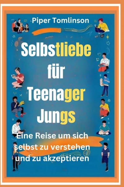 Selbstliebe für Teenager Jungs: Eine Reise, um sich selbst zu verstehen und zu akzeptieren