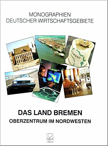 Das Land Bremen - Oberzentrum im Nordwesten. Monographien deutscher Wirtschaftsgebiete