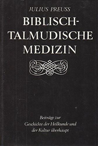 Biblisch-talmudische Medizin: Beiträge zur Geschichte der Heilkunde und der Kultur überhaupt: Beiträge zur Geschichte der Heilkunde und der Kultur überhaupt Reprint der 1. Auflage von 1911.