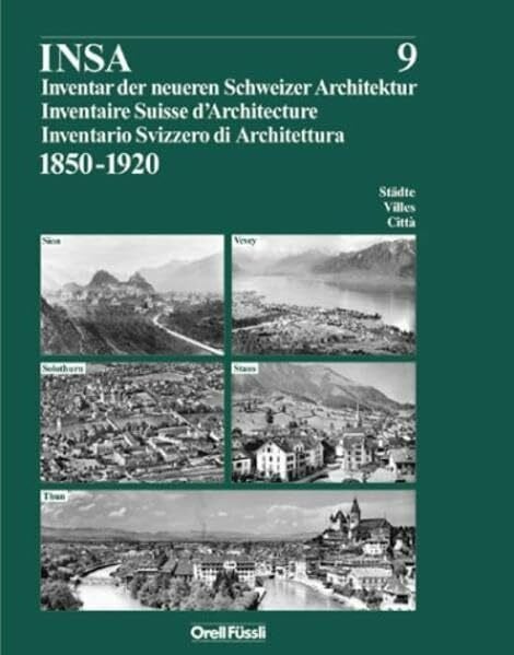 Inventar der neueren Schweizer Architektur 1850-1920 INSA / Inventar der neueren Schweizer Architektur 1850-1920 (Reihe INSA Bd.9): Sion, Solothurn, Stans, Thun, Vevey