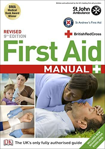 First Aid Manual: Includes New Resuscitation Guidelines. The Authorised Manual of St. John Ambulance, St. Andrew's Ambulance Association and the British Red Cross. BMA Medical Book Award Winner
