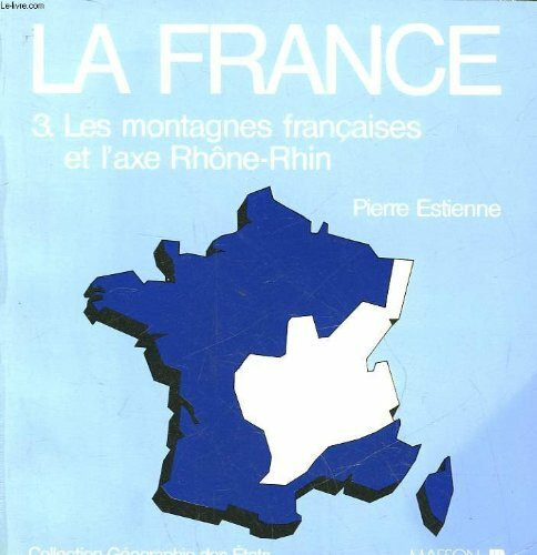 La France Tome 3: Les Montagnes françaises et l'axe Rhône-Rhin