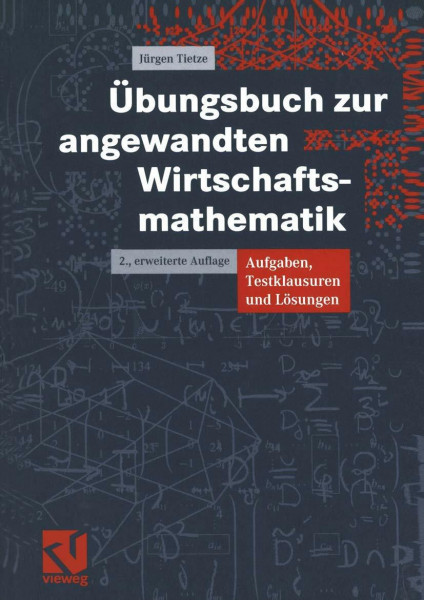 Übungsbuch zur angewandten Wirtschaftsmathematik: Aufgaben, Testklausuren und Lösungen