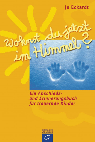 Wohnst du jetzt im Himmel? Ein Abschieds- und Erinnerungsbuch für trauernde Kinder