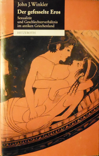 Der gefesselte Eros. Sexualität und Geschlechterverhältnis im antiken Griechenland