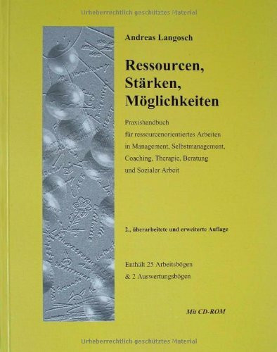 Ressourcen, Stärken, Möglichkeiten: Praxishandbuch für ressourcenorientiertes Arbeiten in Management, Selbstmanagement, Coaching, Therapie, Beratung und Sozialer Arbeit