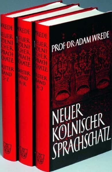 Neuer Kölnischer Sprachschatz / Band 1-3: Neuer Kölnischer Sprachschatz. Lexikon der Kölner Mundart