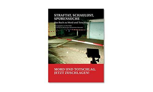 Straftat, Schaulust, Spurensuche: Das Buch zu Mord und Totschlag