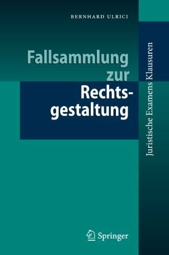 Fallsammlung zur Rechtsgestaltung (Juristische ExamensKlausuren) Fallsammlung zur Rechtsgestaltung (Juristische ExamensKlausuren)