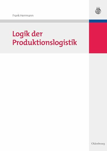 Logik der Produktionslogistik: Inkl. Zugangscode zu Online-Zusatzmaterialien