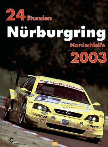 24h Rennen Nürburgring. Offizielles Jahrbuch zum 24 Stunden Rennen auf dem Nürburgring / 24 Stunden Nürburgring Nordschleife 2003