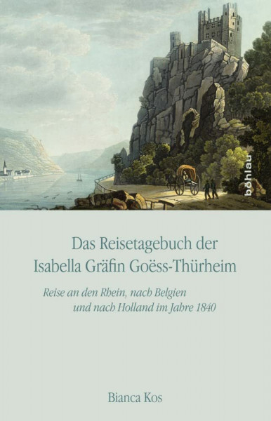 Das Reisetagebuch der Isabella Gräfin Goss-Thürheim: Reise an den Rhein, nach Belgien und nach Holland im Jahre 1840. Edition und Kommentar