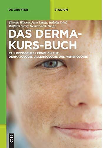 Das Derma-Kurs-Buch: Fallbezogenes Lernbuch Zur Dermatologie, Allergologie Und Venerologie (De Gruyter Studium) Das Derma-Kurs-Buch: Fallbezogenes Lernbuch Zur Dermatologie, Allergologie Und Venerologie (De Gruyter Studium)
