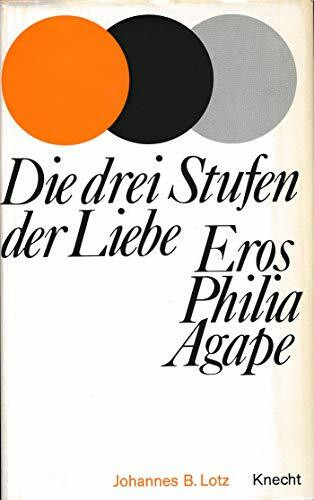 Die drei Stufen der Liebe. Eros, Philia, Agape