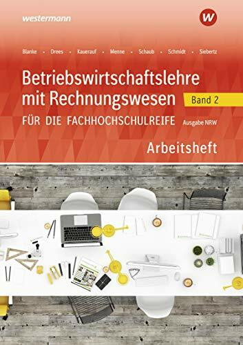 Betriebswirtschaftslehre mit Rechnungswesen für die Fachhochschulreife - Ausgabe Nordrhein-Westfalen: Band 2 Arbeitsheft (Betriebswirtschaftslehre mit ... die Fachhochschulreife Nordrhein-Westfalen)