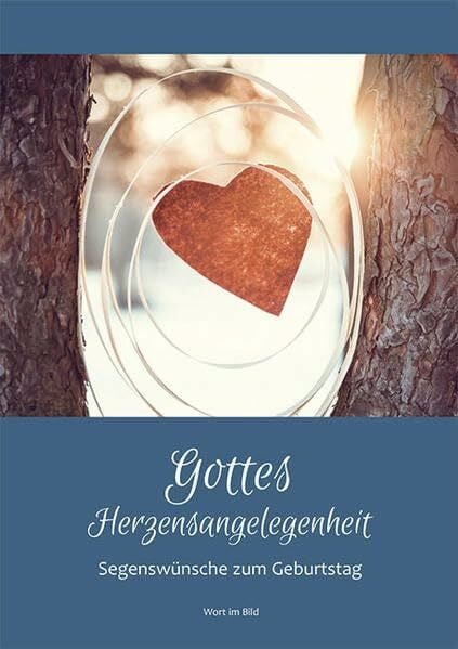 Gottes Herzensangelegenheit: Segenswünsche zum Geburtstag