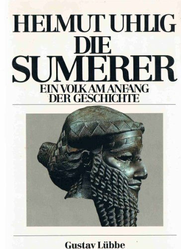 Die Sumerer: Ein Volk am Anfang der Geschichte (Lübbe Sachbuch)