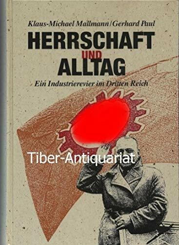 Widerstand und Verweigerung im Saarland 1935-1945 / Herrschaft und Alltag: Ein Industrierevier im Dritten Reich