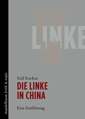Die Linke in China: Eine Einführung (kritik & utopie)