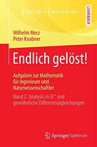 Endlich gelöst! Aufgaben zur Mathematik für Ingenieure und Naturwissenschaftler: Band 2: Analysis in R^n und gewöhnliche Differentialgleichungen