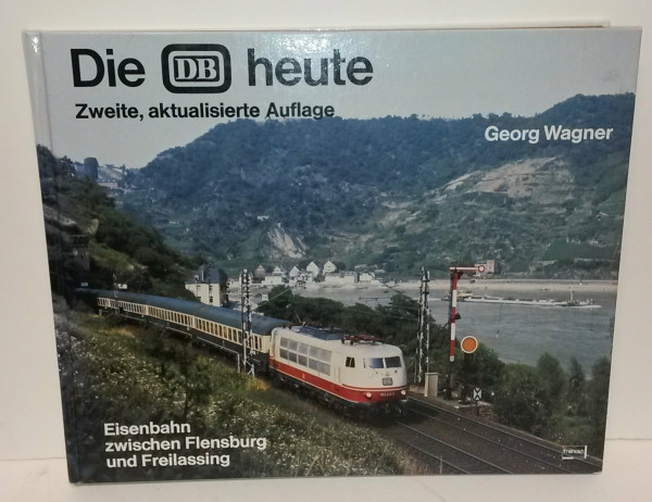 Die DB heute. Eisenbahn zwischen Flensburg und Freilassing