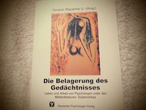 Die Belagerung des Gedächtnisses: Leben und Arbeit von Psychologen unter den Militärdiktaturen Südamerikas