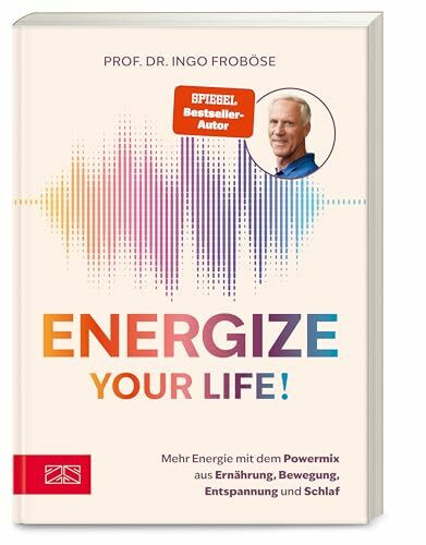 Energize your life!: Mehr Energie mit dem Powermix aus Ernährung, Bewegung, Entspannung und Schlaf