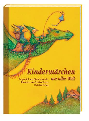 Kindermärchen aus aller Welt: Hundertundein Märchen in sieben Kapiteln. Ausgewählt von Djamila Jaenike, illustriert von Cristina Roters, Vorwort von Gerald Hüther
