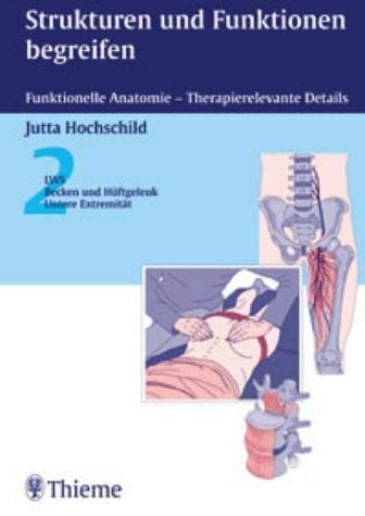 Strukturen und Funktionen begreifen. Funktionelle Anatomie - Therapierelevante Details. Band 2. LWS, Becken und Hüftgelenk, Untere Extremität. Strukturen und Funktionen begreifen. Funktionelle Anatomie - Therapierelevante Details. Band 2. LWS, Becken und Hüftgelenk, Untere Extremität.