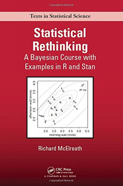 Statistical Rethinking: A Bayesian Course With Examples in R and Stan (Chapman & Hall/CRC Texts in Statistical Science, Band 122)