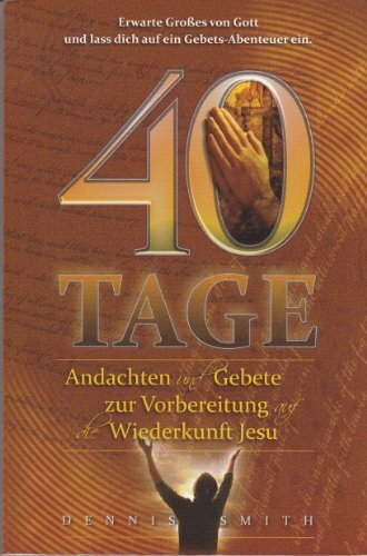 40 Tage - Andachten und Gebete zur Vorbereitung auf die Wiederkunft Jesu